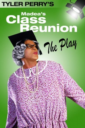 Tyler Perry&#039;s Madea&#039;s Class Reunion - The Play