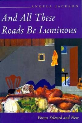 And All These Roads Be Luminous: Poems Selected and New