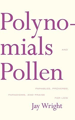 Polynomials and Pollen: Parables, Proverbs, Paradigms and Praise for Lois