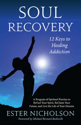 Soul Recovery: 12 Keys to Healing Addiction. A Journey from Dependence and Despair to Awakening, Wholeness, Sobriety, and Success