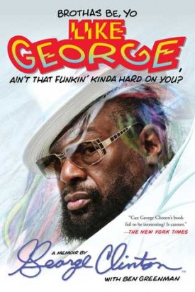 Brothas Be, Yo Like George, Ain&#039;t That Funkin&#039; Kinda Hard On You?: A Memoir