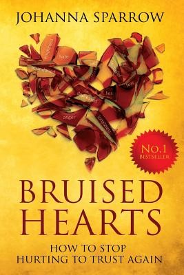 Bruised Hearts: How To Stop Hurting To Trust Again
