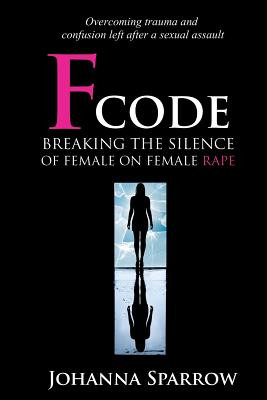 Fcode: Breaking the Silence on Female On Female Rape (Volume 2)