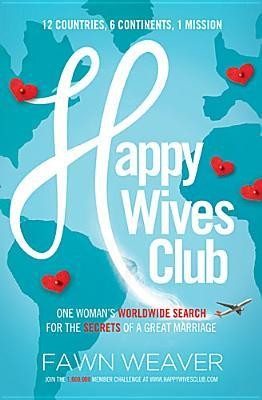 Happy Wives Club: One Woman&#039;s Worldwide Search for the Secrets of a Great Marriage