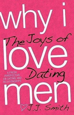 Why I Love Men: The Joys of Dating