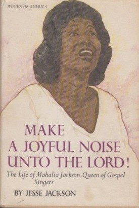 Make a Joyful Noise Unto the Lord! the Life of Mahalia Jackson, Queen of Gospel Singers (Women of America)