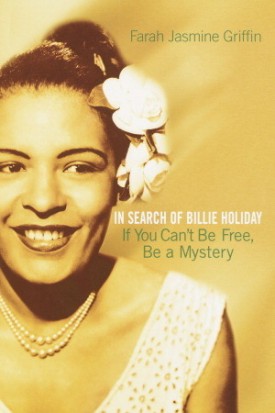 If You Can&#039;t Be Free, Be a Mystery: In Search of Billie Holiday