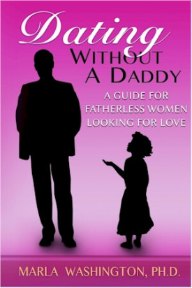 Dating Without A Daddy: A Guide For Fatherless Women Looking For Love