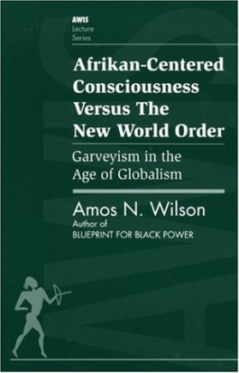 Afrikan-Centered Consciousness Versus the New World Order: Garveyism in the Age of Globalism (AWIS Lecture Series)