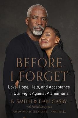 Before I Forget: Love, Hope, Help, and Acceptance in Our Fight Against Alzheimer&#039;s