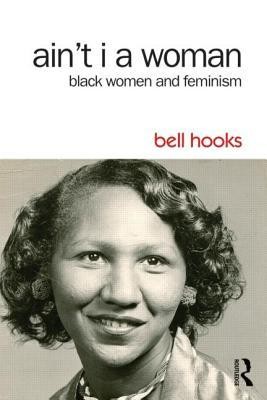 Ain&#039;t I a Woman: Black Women and Feminism