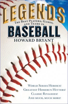 Legends: The Best Players, Games, and Teams in Baseball: World Series Heroics! Greatest Homerun Hitters! Classic Rivalries! and Much, Much More!