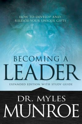 Becoming a Leader: How to Develop and Release Your Unique Gifts