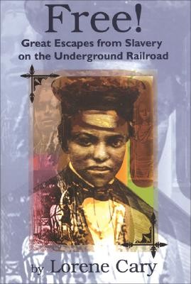 Free!: Great Escapes From Slavery On The Underground Railroad