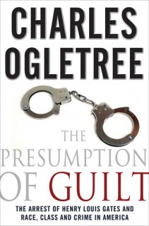 The Presumption of Guilt: The Arrest of Henry Louis Gates, Jr. and Race, Class and Crime in America