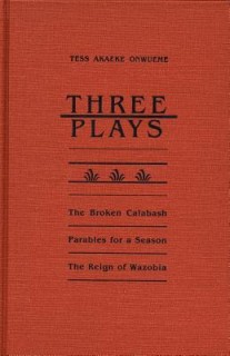 Three Plays: The Broken Calabash / Parables for a Season / The Reign of Wazobia (African American Life )