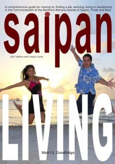 Saipan Living!: Where on Earth is Saipan??? A comprehensive guide for moving to, finding a job, working, living or vacationing in the Northern Mariana Islands of Saipan, Tinian and Rota.