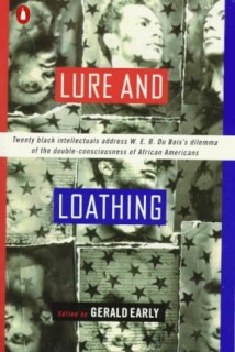 Lure And Loathing: Twenty black intellectuals address W.E.B. Du Bois&#039;s dilemma of the double-consciousness of African Americans