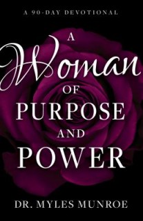 A Woman of Purpose and Power: A 90-Day Devotional