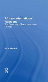 Africa's International Relations: The Diplomacy of Dependency and Change