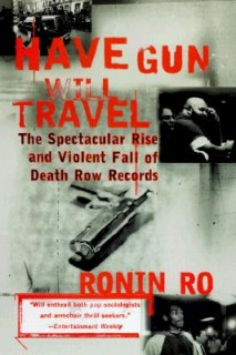 Have Gun will Travel: The Spectacular Rise and Violent Fall of Death Row Records