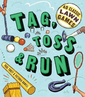 Tag, Toss &amp; Run: 40 Classic Lawn Games