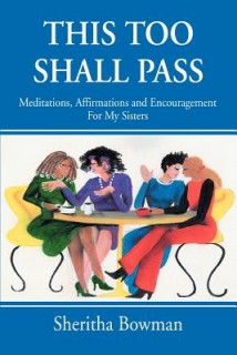 This Too Shall Pass: Meditations, Affirmations And Encouragement For My Sisters
