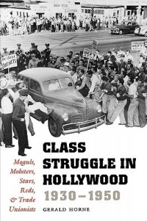 Class Struggle in Hollywood, 1930-1950: Moguls, Mobsters, Stars, Reds, and Trade Unionists