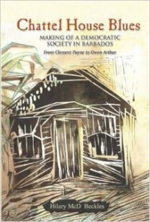 Chattel House Blues: Making Of A Democratic Society In Barbados, From Clement Payne To Owen Arthur