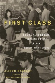 First Class: The Legacy of Dunbar, America&#039;s First Black Public High School