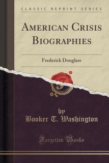 American Crisis Biographies: Frederick Douglass (Classic Reprint)