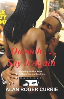 Oooooh . . . Say It Again: Mastering the Fine Art of Verbal Seduction and Aural Sex