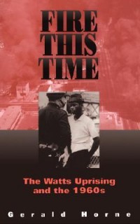 Fire This Time: The Watts Uprising And The 1960s