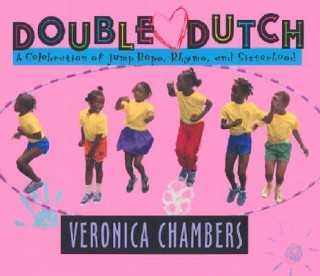Double Dutch: A Celebration of Jump Rope, Rhyme, and Sisterhood