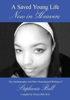 A Saved Young Life Now In Heaven: The Autobiography And Other Chronological Writings Of Stephanie Bell