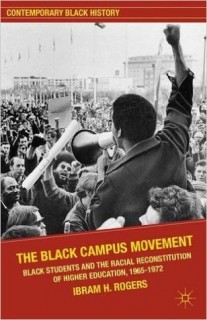 The Black Campus Movement: Black Students and the Racial Reconstitution of Higher Education, 1965-1972