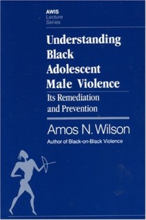 Understanding Black Adolescent Male Violence: Its Remediation and Prevention (Awis Lecture Series)