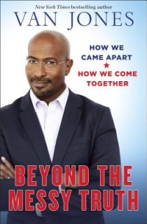 Beyond the Messy Truth: How We Came Apart, How We Come Together