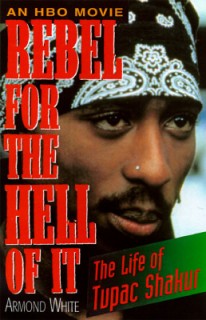 Rebel for the Hell of It: The Life of Tupac Shakur