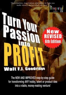 Turn Your Passion Into Profit: The NEW AND IMPROVED step-by-step guide for turning ANY hobby, talent,  or new product idea into a money-making venture!