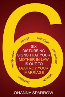 The Six: Disturbing Signs Your Mother In Law is Out to Destroy Your Marriage