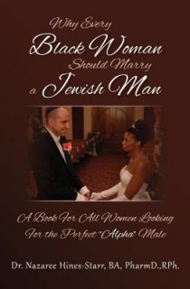 Why Every Black Woman Should Marry A Jewish Man: A Book For All Women Looking For The Perfect &quot;Alpha&quot; Male
