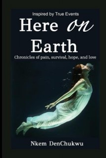 Here on Earth: Chronicles of Pain, Survival, Hope, and Love