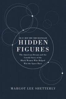 Hidden Figures Illustrated  The American Dream and the Untold Story of the Black Women Mathematicians Who Helped Win the Space Race