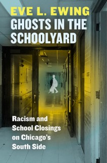Ghosts in the Schoolyard: Racism and School Closings on Chicago's South Side