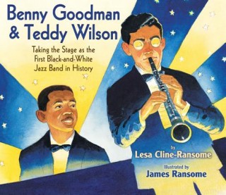 Benny Goodman &amp; Teddy Wilson: Taking the Stage as the First Black-and-White Jazz Band in History