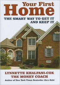 Your First Home: The Smart Way To Get It And Keep It