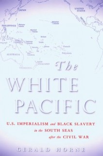 The White Pacific: U.S. Imperialism and Black Slavery in the South Seas after the Civil War