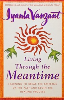 Living Through the Meantime: Learning to Break the Patterns of the Past and Begin the Healing Process