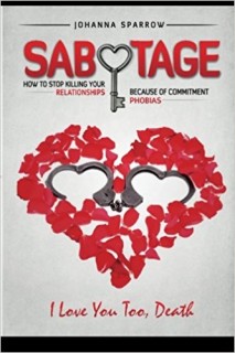 Sabotage: How To Stop Killing Your Relationships Because of Commitment Phobias